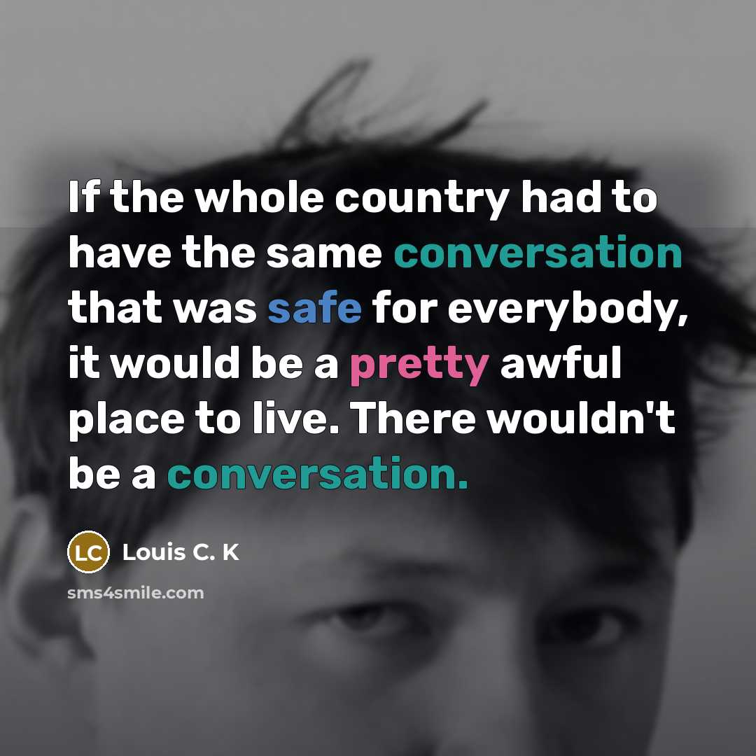 “If the whole country had to have the same conversation…” quote by Louis C. K