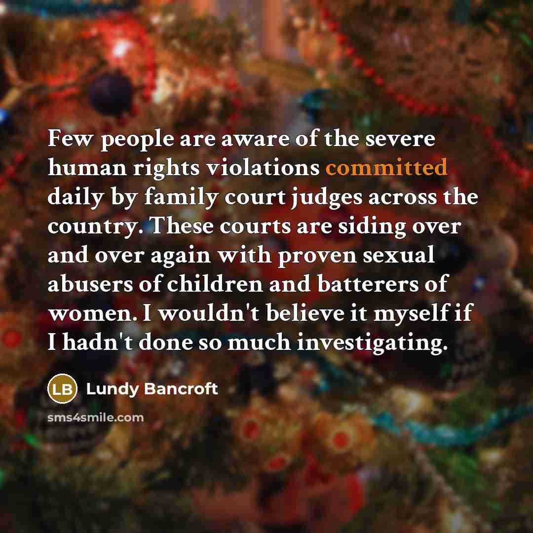 “Few people are aware of the severe human rights violations…” quote by Lundy Bancroft
