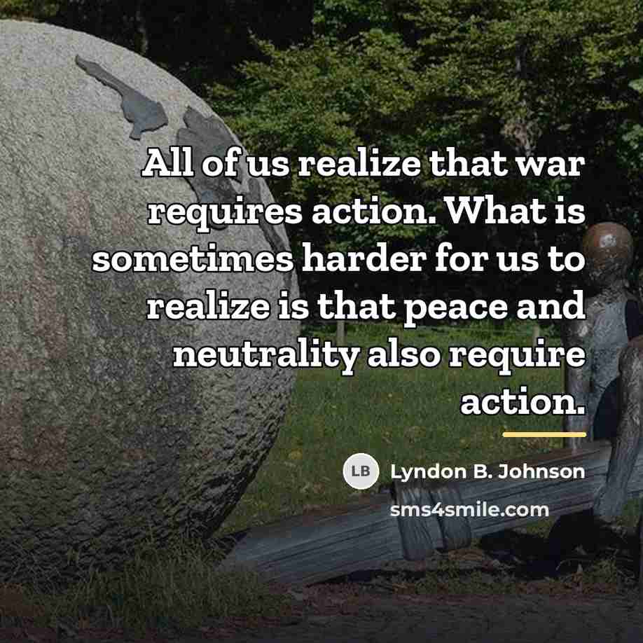 “All of us realize that war requires action. What is…” quote by Lyndon B. Johnson