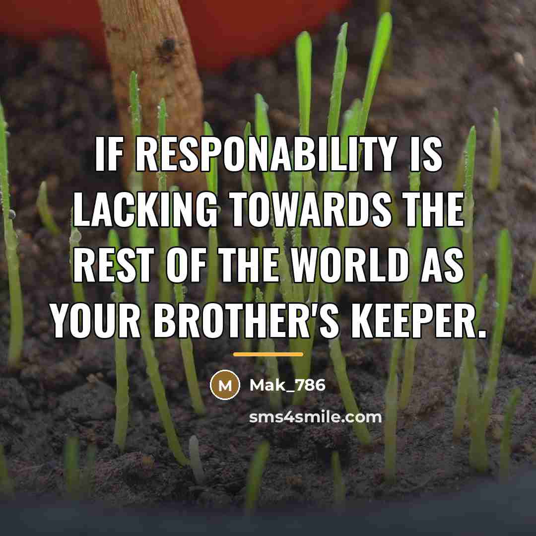 “If responability is lacking towards the rest of the world…” quote by Mak_786