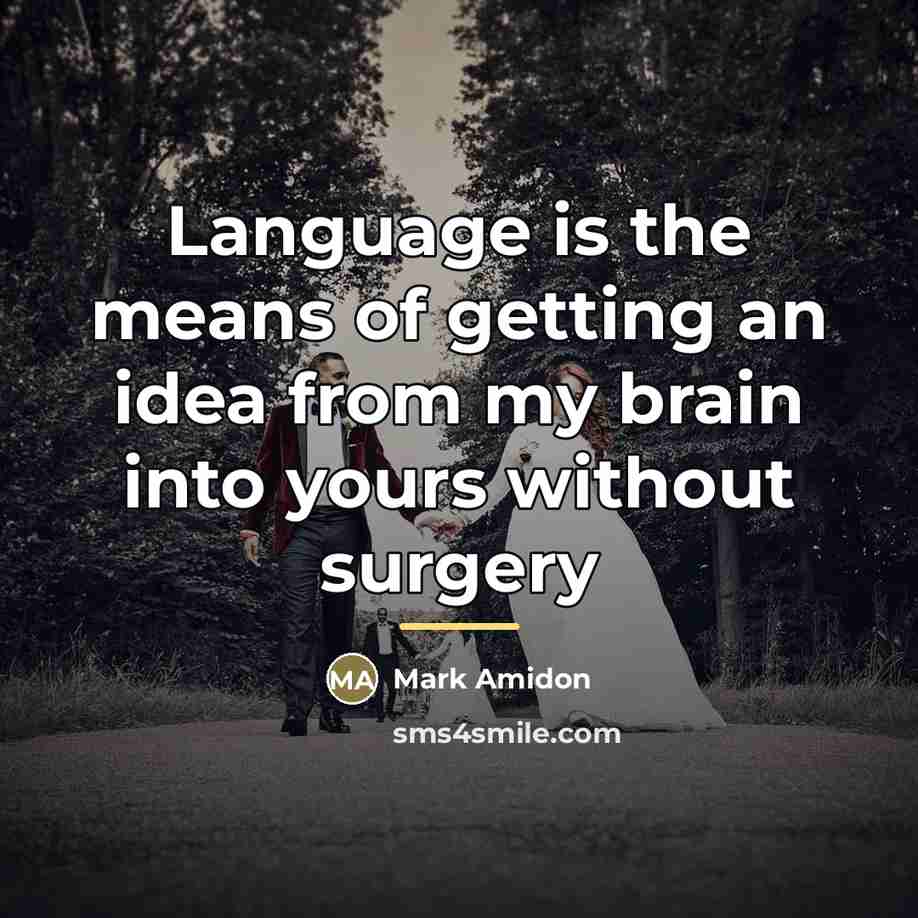 “Language is the means of getting an idea from my…” quote by Mark Amidon