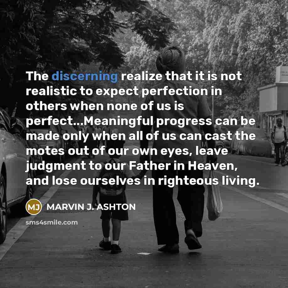 “The discerning realize that it is not realistic to expect…” quote by Marvin J. Ashton