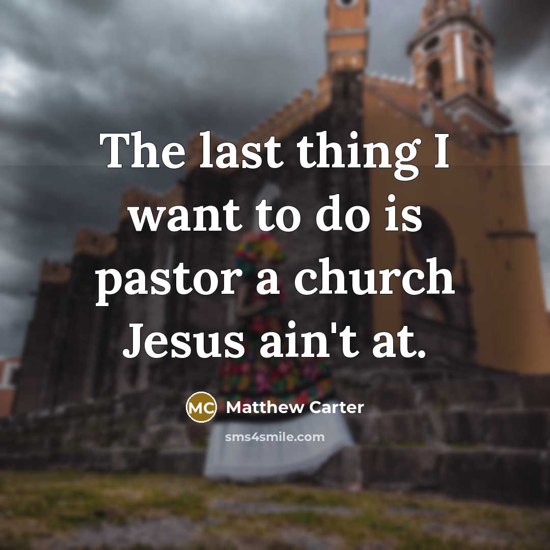 “The last thing I want to do is pastor a…” quote by Matthew Carter
