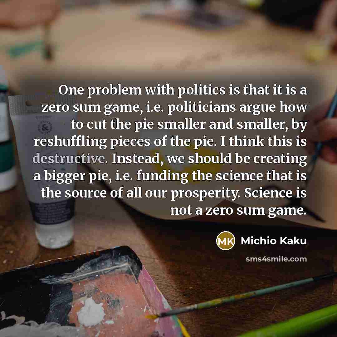 “One problem with politics is that it is a zero…” quote by Michio Kaku