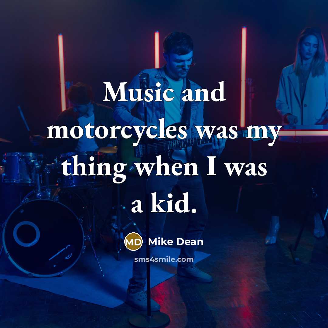 “Music and motorcycles was my thing when I was a…” quote by Mike Dean