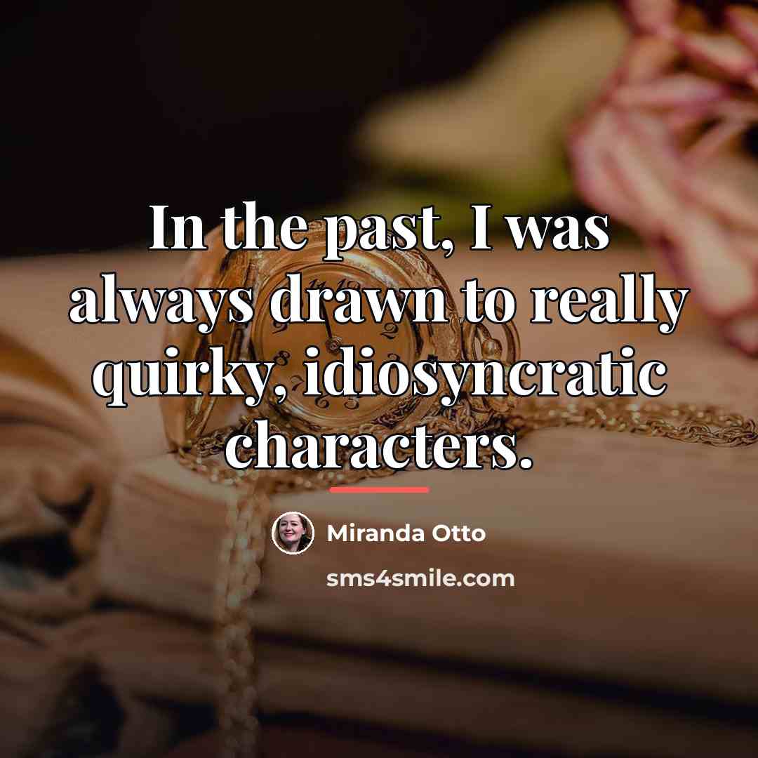 “In the past, I was always drawn to really quirky,…” quote by Miranda Otto
