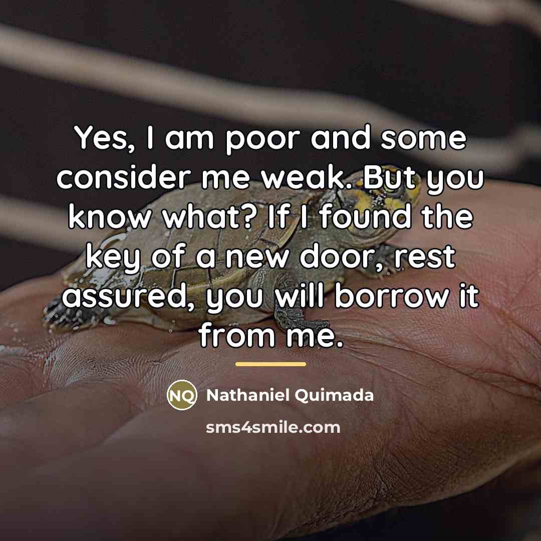 “Yes, I am poor and some consider me weak. But…” quote by Nathaniel Quimada