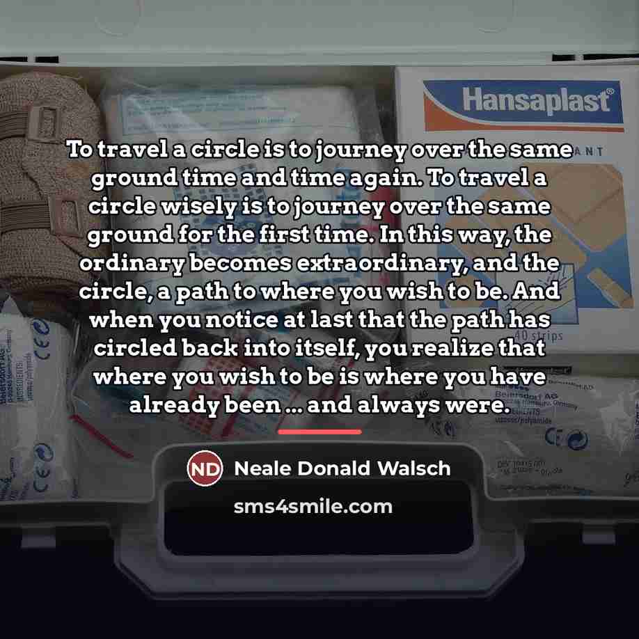“To travel a circle is to journey over the same…” quote by Neale Donald Walsch