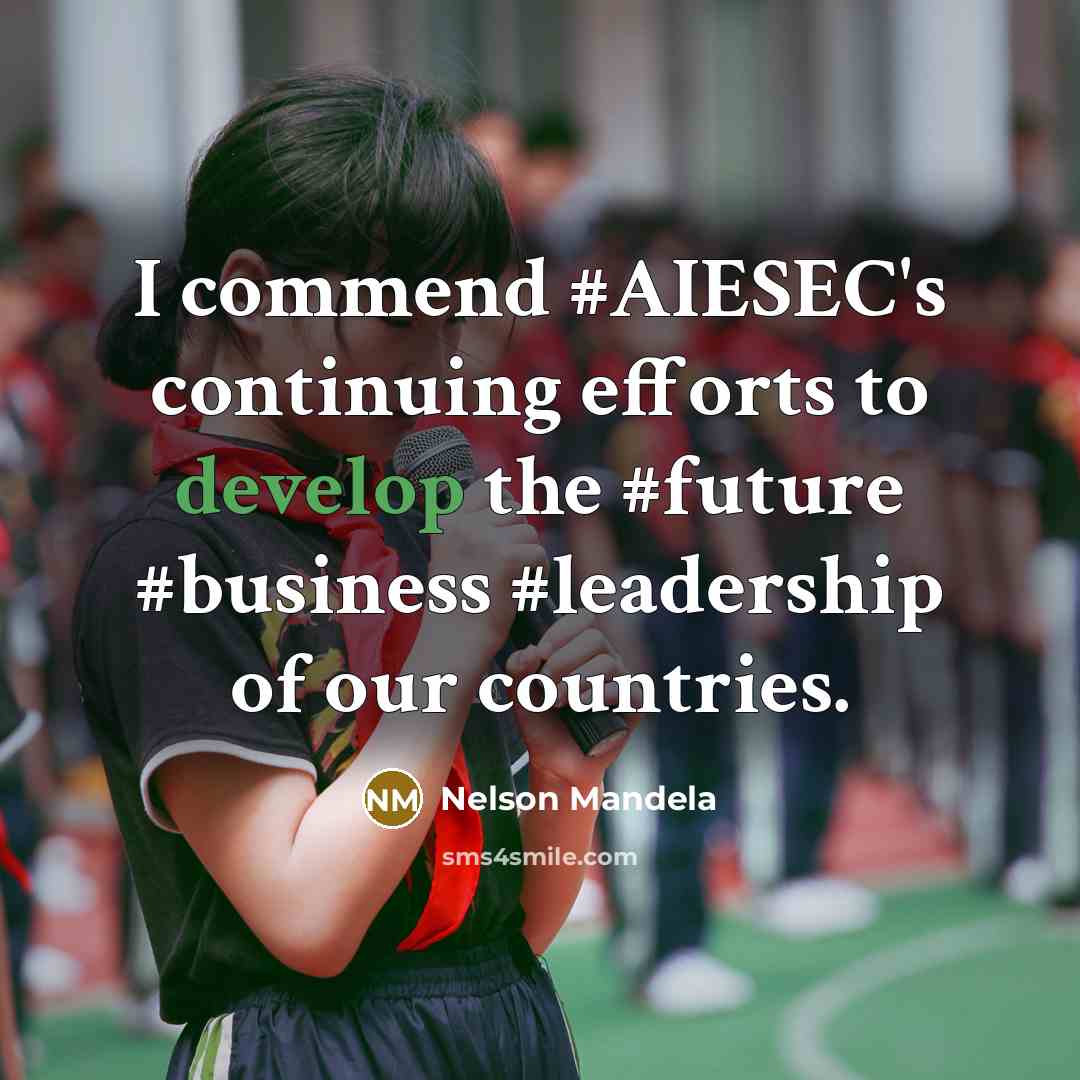 “I commend #AIESEC's continuing efforts to develop the #future #business…” quote by Nelson Mandela