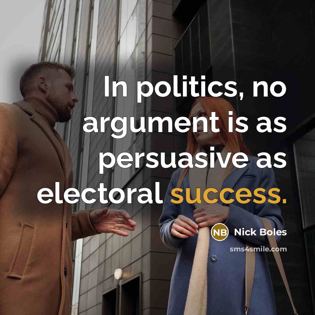 “In politics, no argument is as persuasive as electoral success.…” quote by Nick Boles