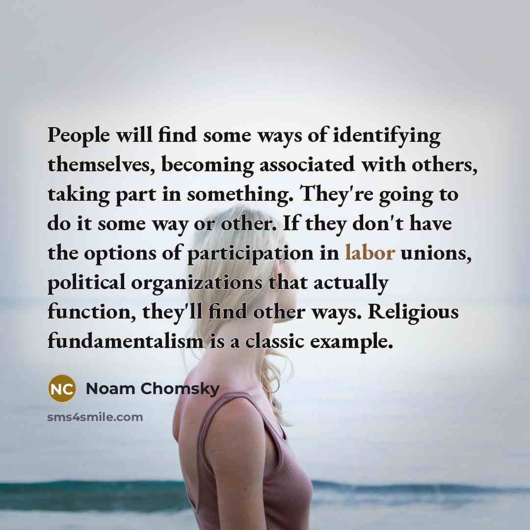 “People will find some ways of identifying themselves, becoming associated…” quote by Noam Chomsky