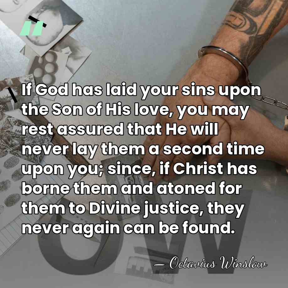 If God has laid your sins upon the Son of His love,&hellip; - Octavius Winslow