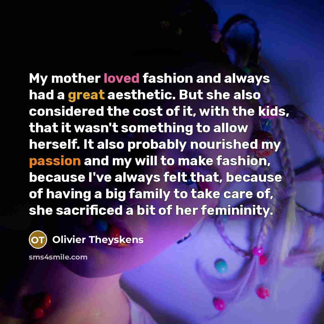 “My mother loved fashion and always had a great aesthetic.…” quote by Olivier Theyskens