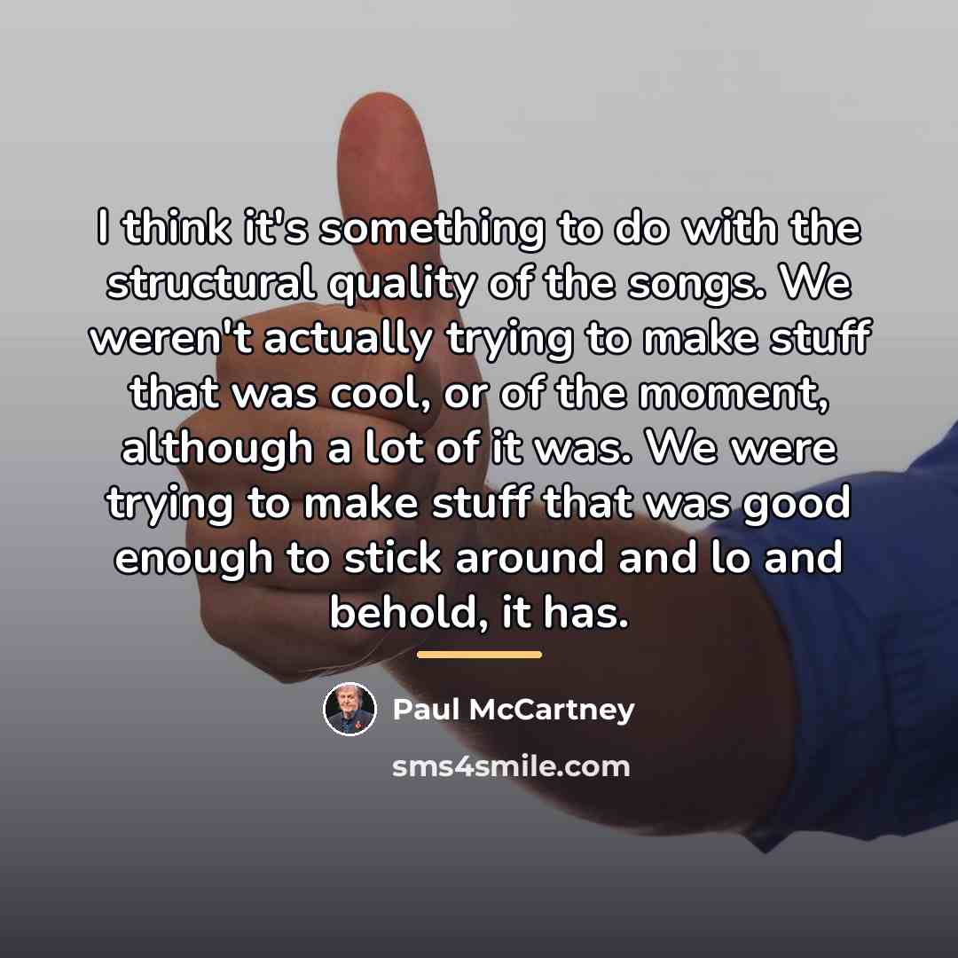 “I think it's something to do with the structural quality…” quote by Paul McCartney