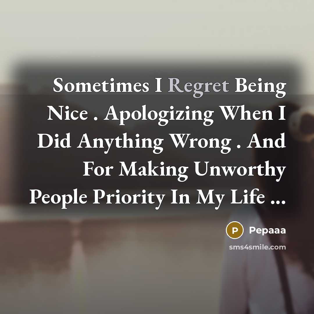 “Sometimes I Regret Being Nice . Apologizing When I Did…” quote by Pepaaa