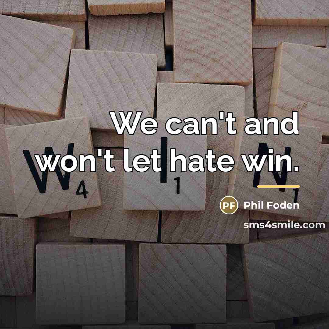“We can't and won't let hate win.…” quote by Phil Foden