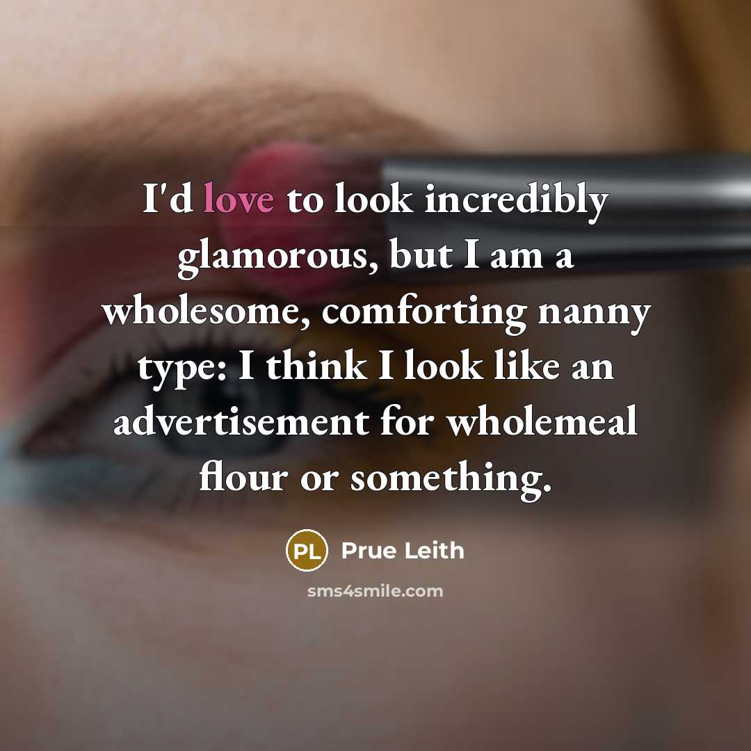 “I'd love to look incredibly glamorous, but I am a…” quote by Prue Leith