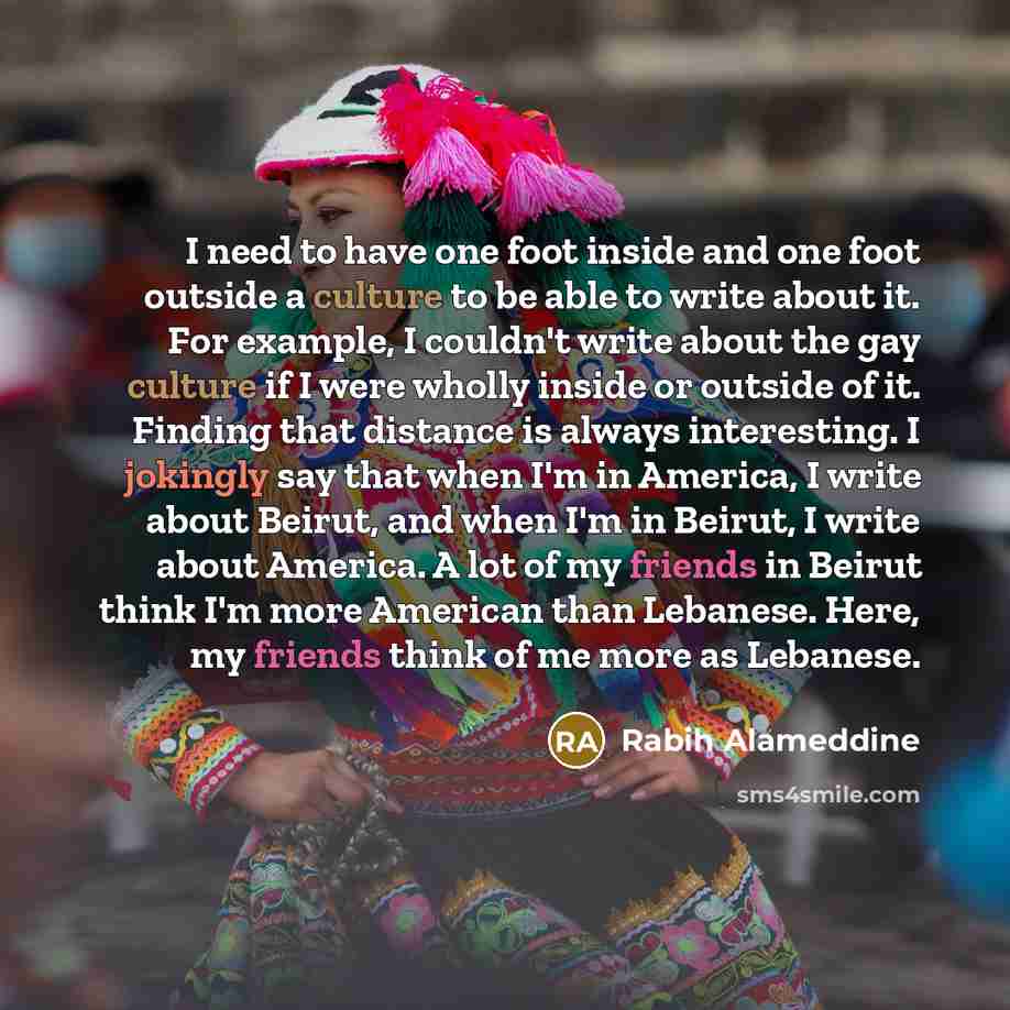 “I need to have one foot inside and one foot…” quote by Rabih Alameddine