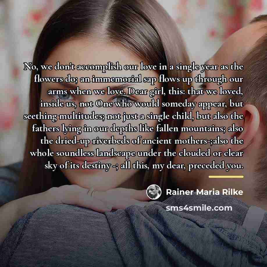 “No, we don't accomplish our love in a single year…” quote by Rainer Maria Rilke
