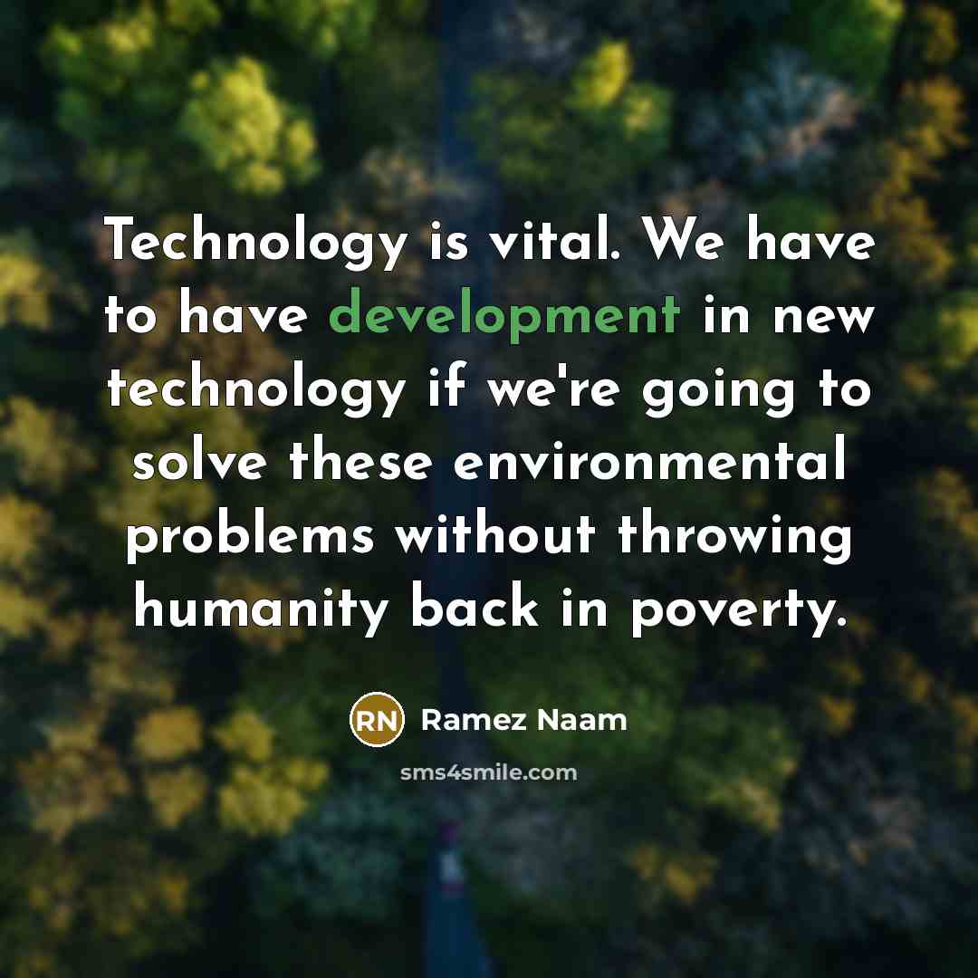 “Technology is vital. We have to have development in new…” quote by Ramez Naam