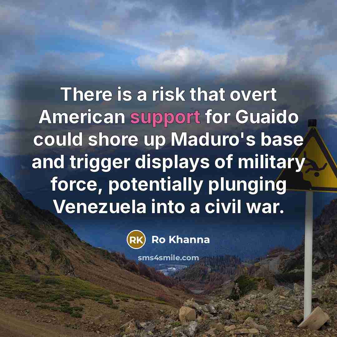 “There is a risk that overt American support for Guaido…” quote by Ro Khanna