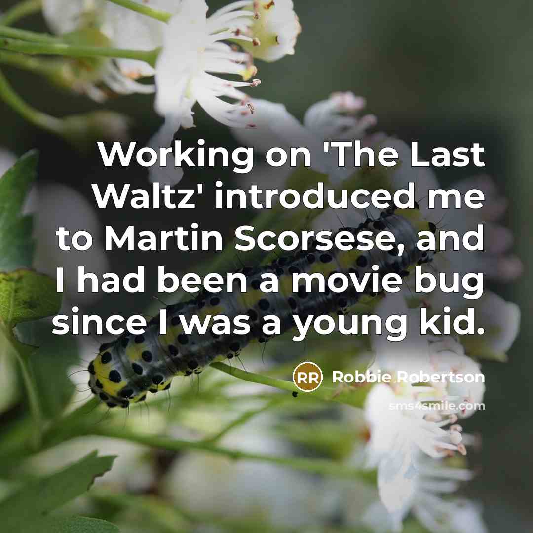 “Working on 'The Last Waltz' introduced me to Martin Scorsese,…” quote by Robbie Robertson
