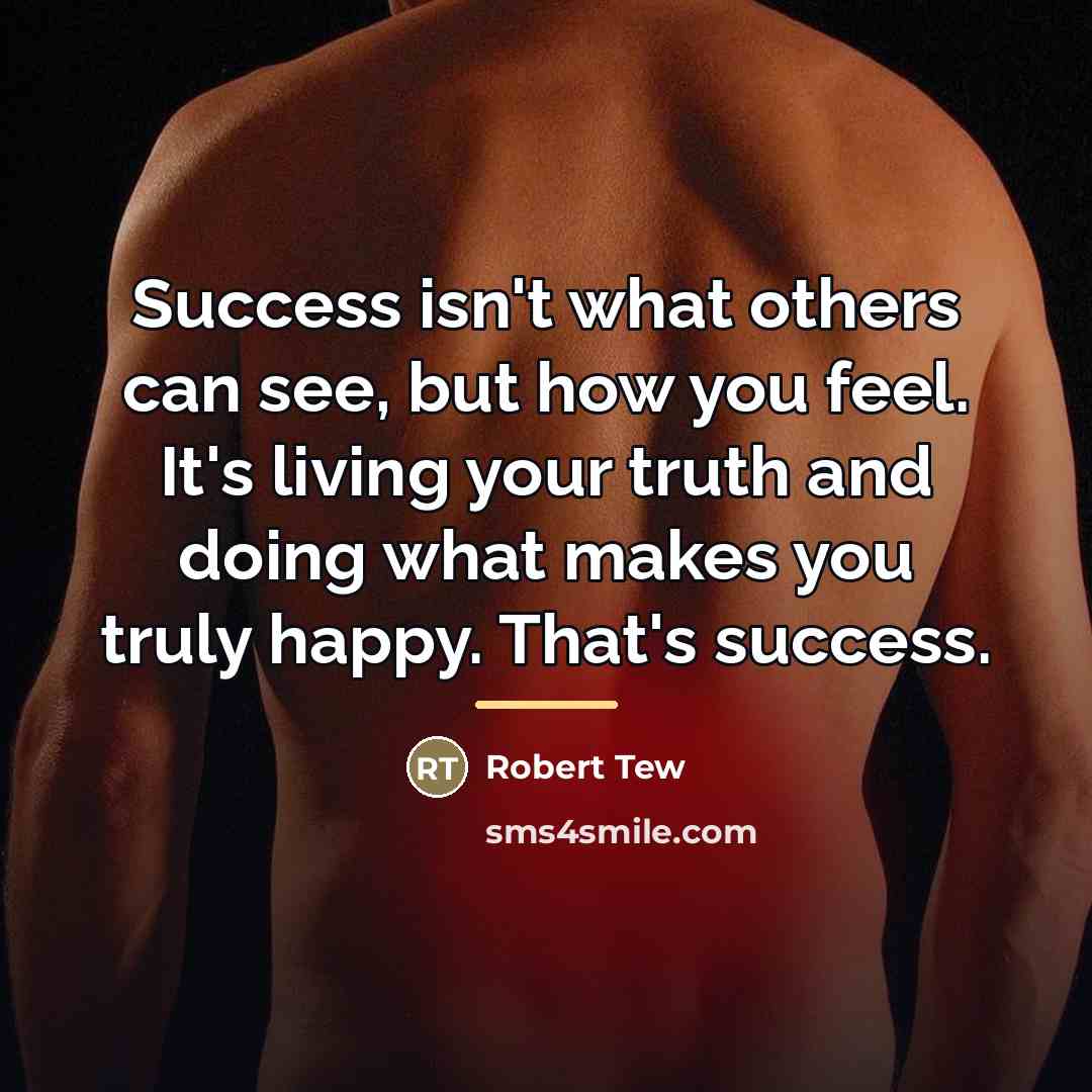 “Success isn't what others can see, but how you feel.…” quote by Robert Tew