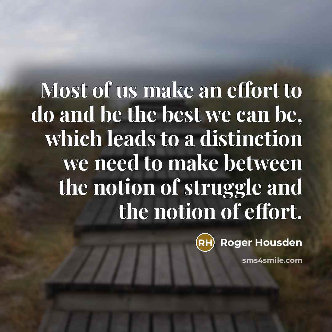 “Most of us make an effort to do and be…” quote by Roger Housden