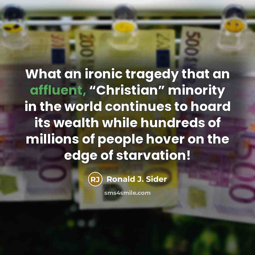 “What an ironic tragedy that an affluent, “Christian” minority in…” quote by Ronald J. Sider