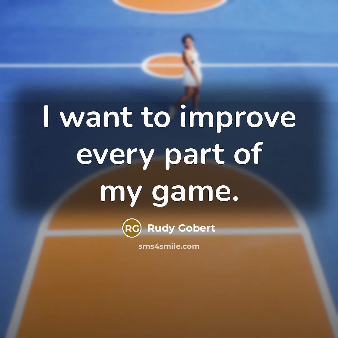 “I want to improve every part of my game.…” quote by Rudy Gobert