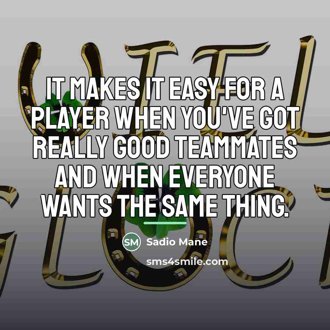 “It makes it easy for a player when you've got…” quote by Sadio Mane