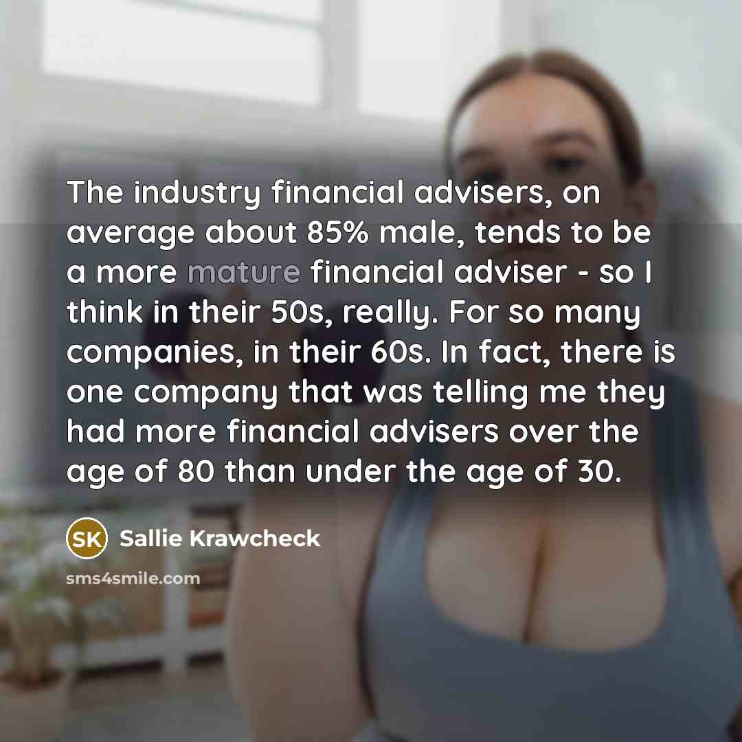 “The industry financial advisers, on average about 85% male, tends…” quote by Sallie Krawcheck