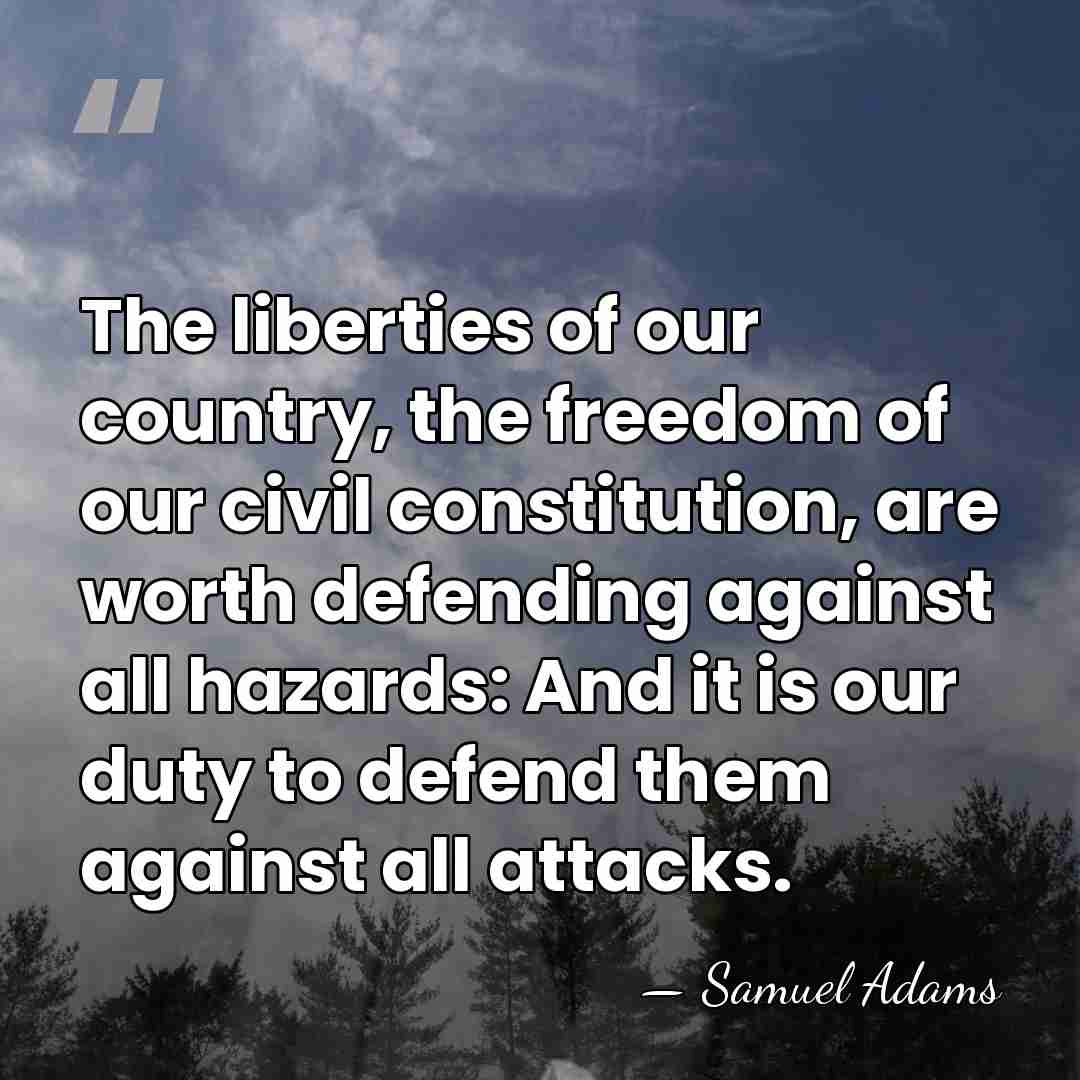 The liberties of our country, the freedom of our civil constitution, are&hellip; - Samuel Adams