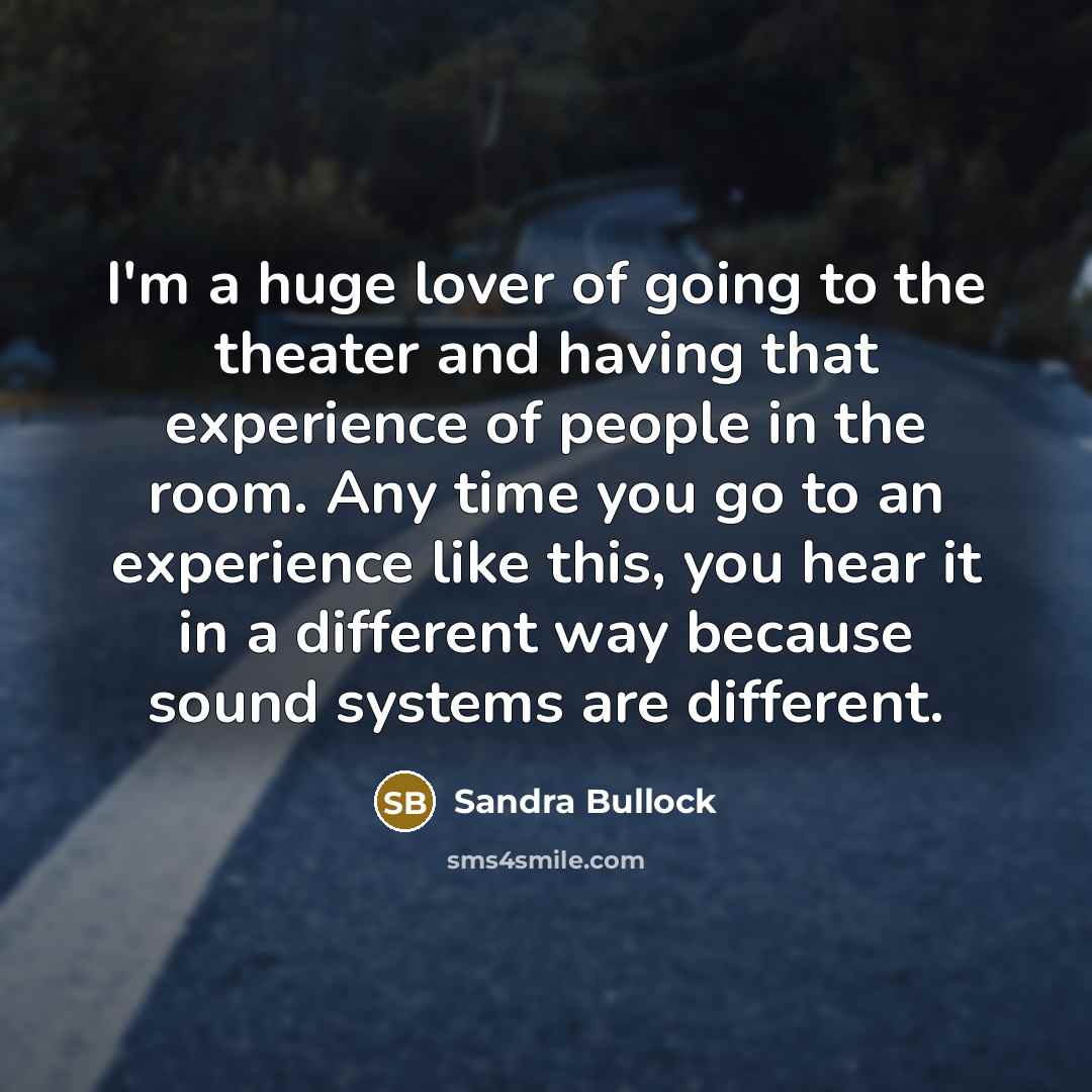 “I'm a huge lover of going to the theater and…” quote by Sandra Bullock