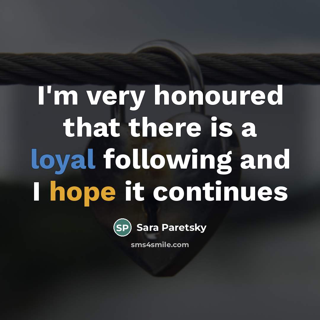 “I'm very honoured that there is a loyal following and…” quote by Sara Paretsky
