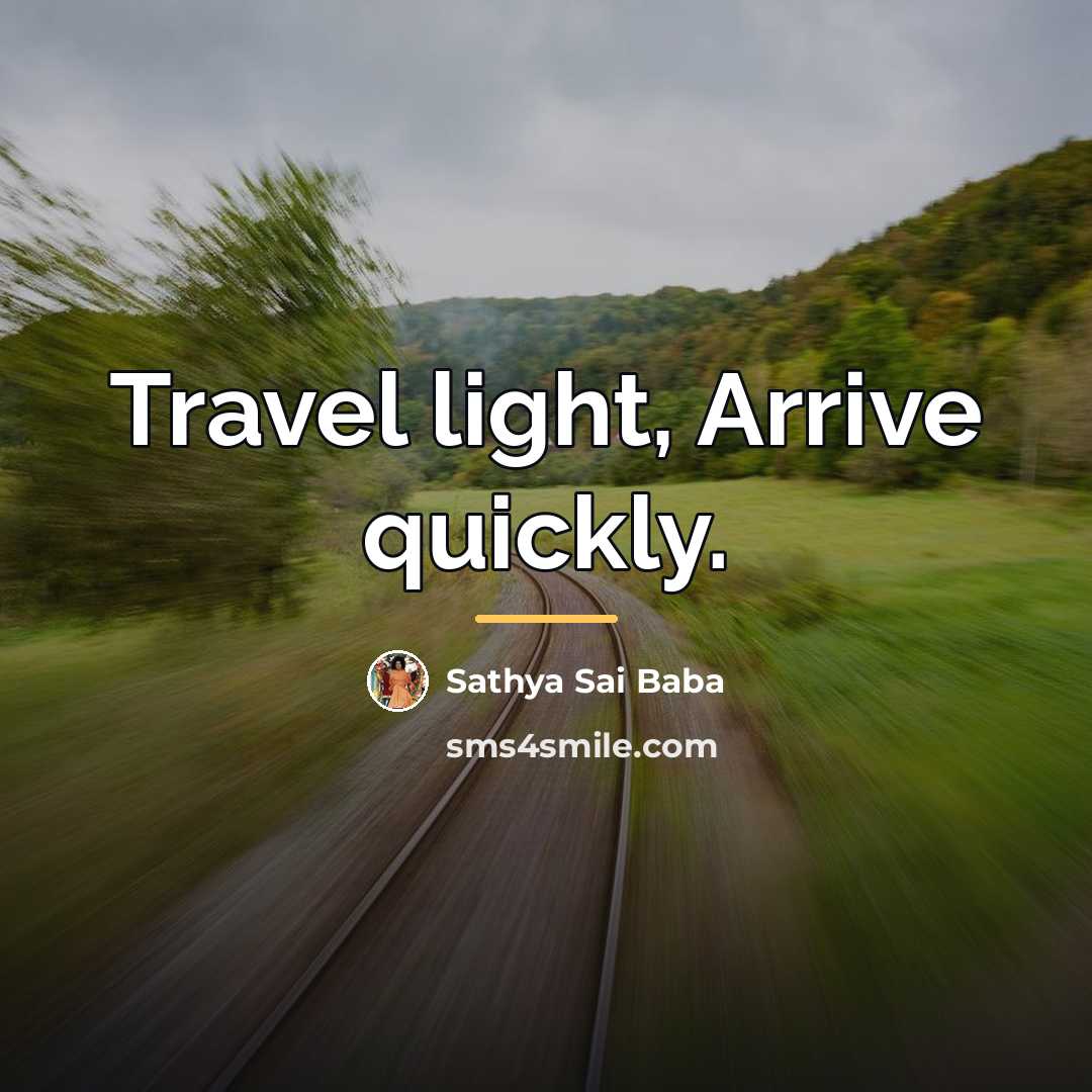 “Travel light, Arrive quickly.…” quote by Sathya Sai Baba