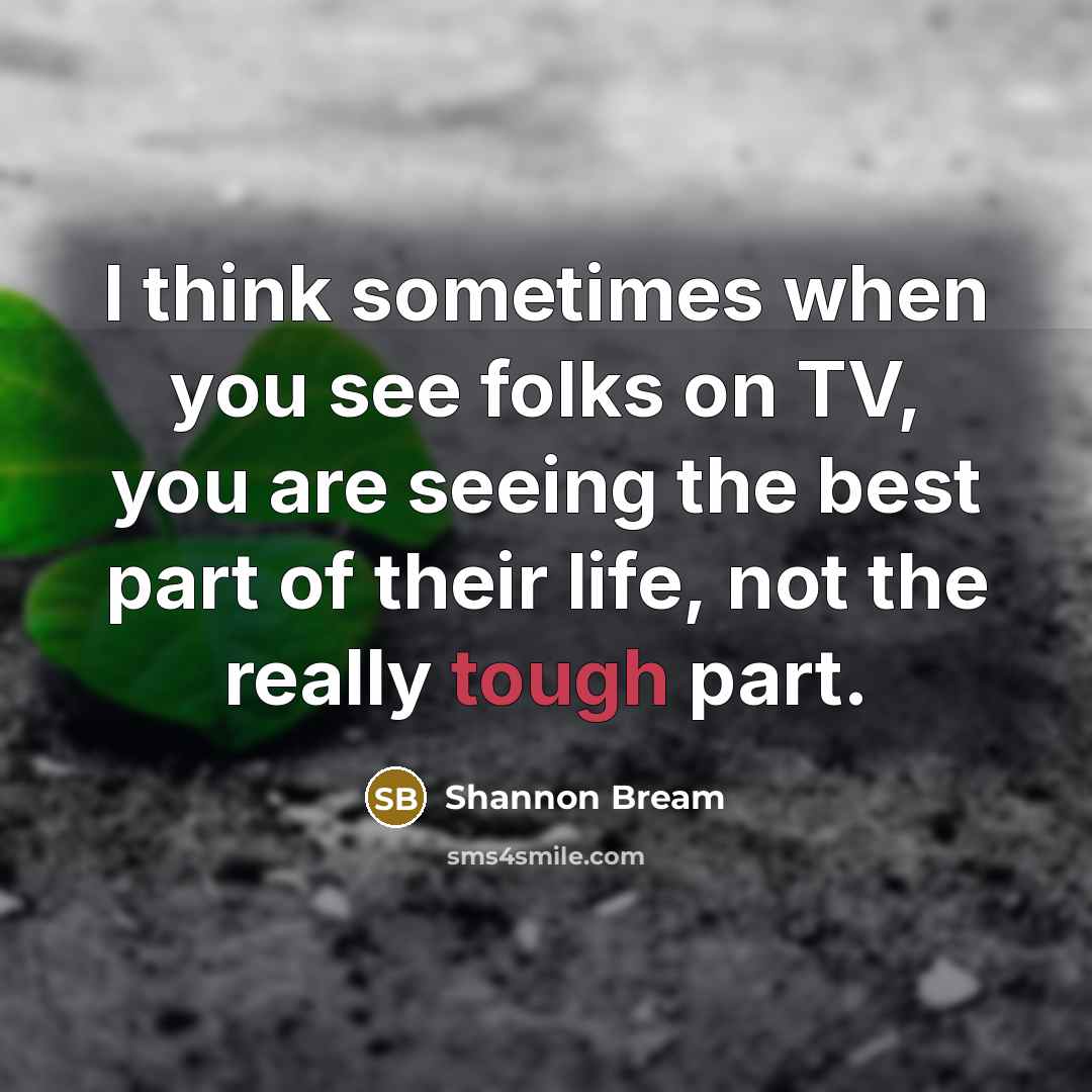 “I think sometimes when you see folks on TV, you…” quote by Shannon Bream