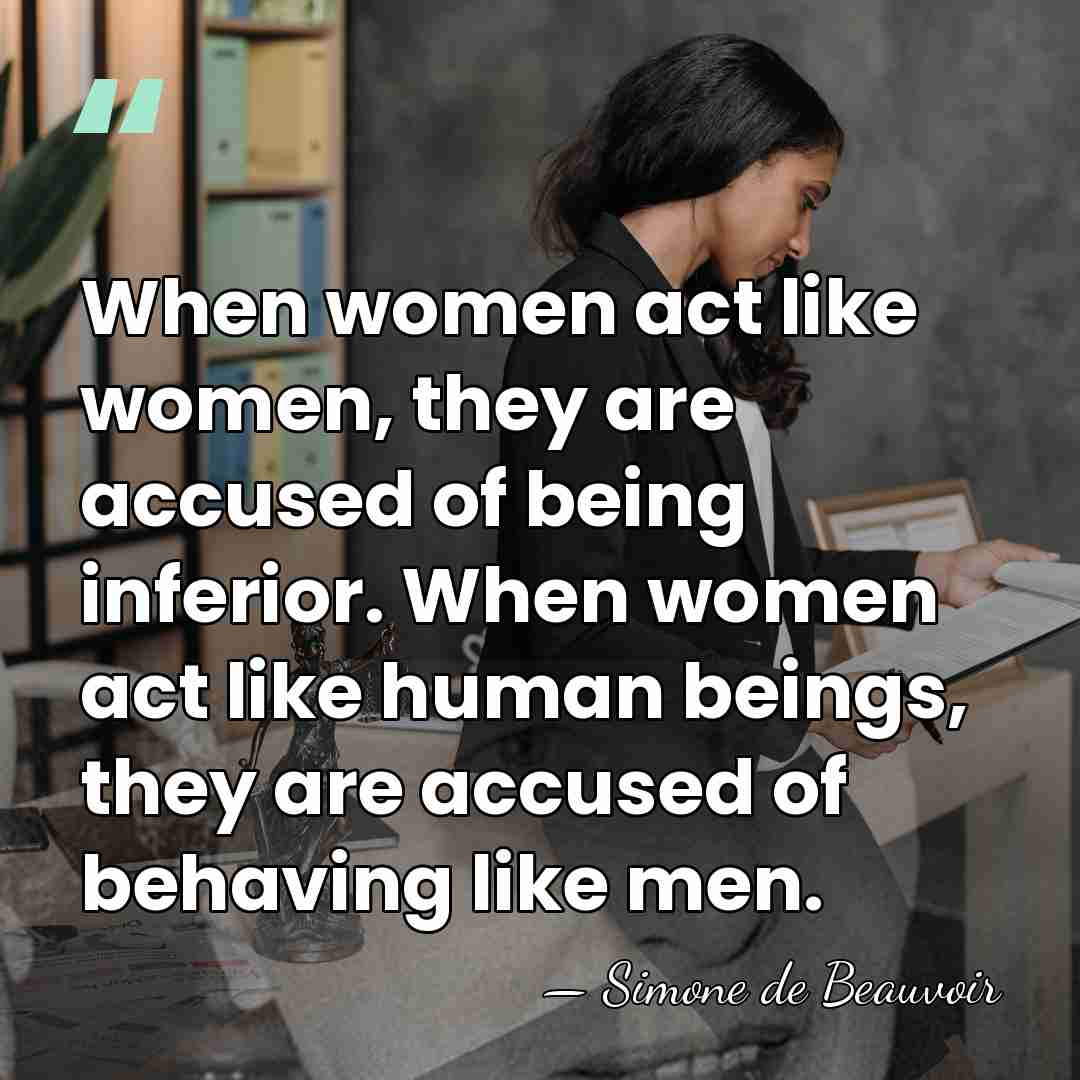 When women act like women, they are accused of being inferior. When&hellip; - Simone de Beauvoir
