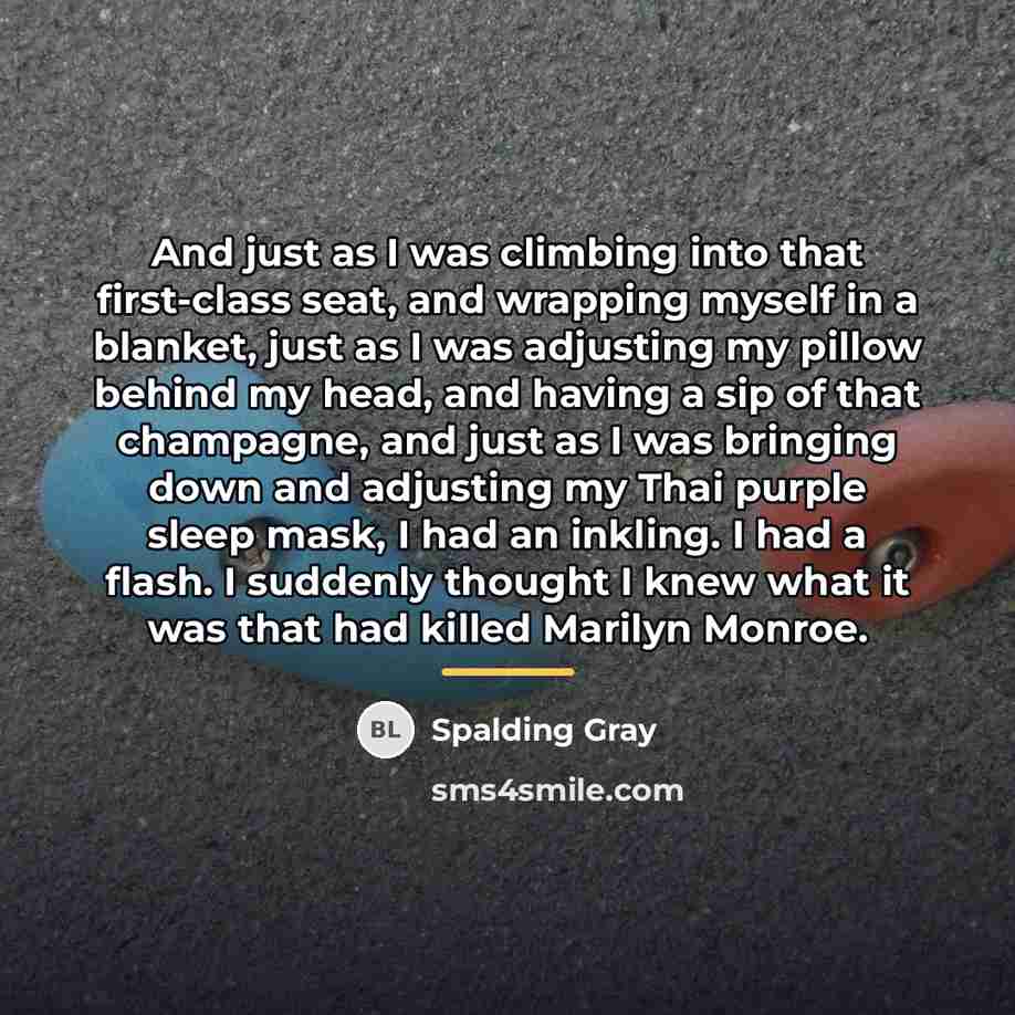 “And just as I was climbing into that first-class seat,…” quote by Spalding Gray