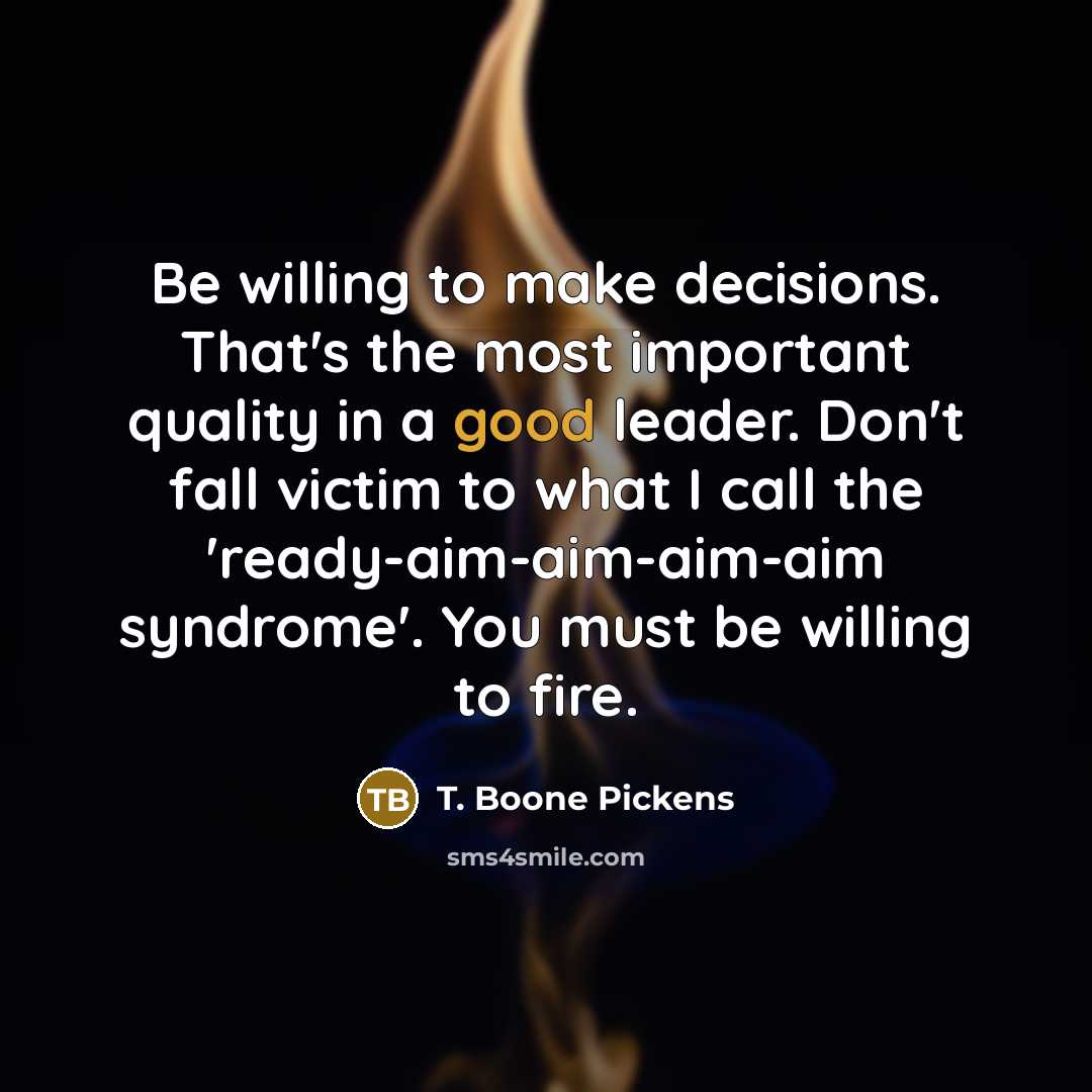 “Be willing to make decisions. That's the most important quality…” quote by T. Boone Pickens