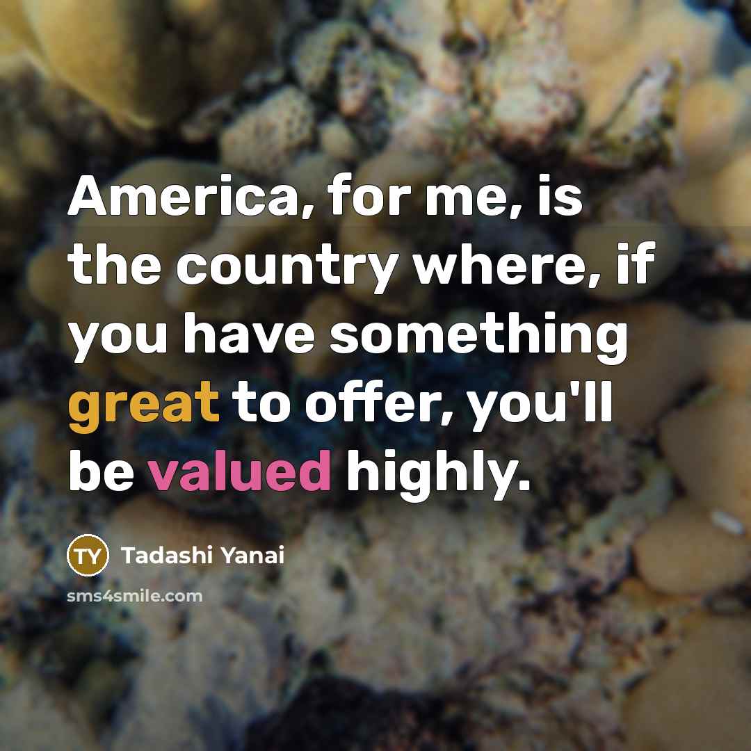 “America, for me, is the country where, if you have…” quote by Tadashi Yanai
