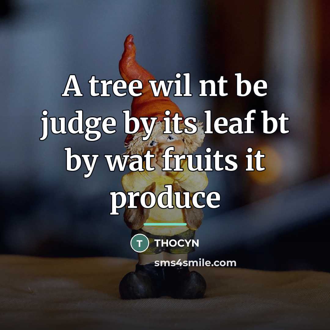 “A tree wil nt be judge by its leaf bt…” quote by THOCYN