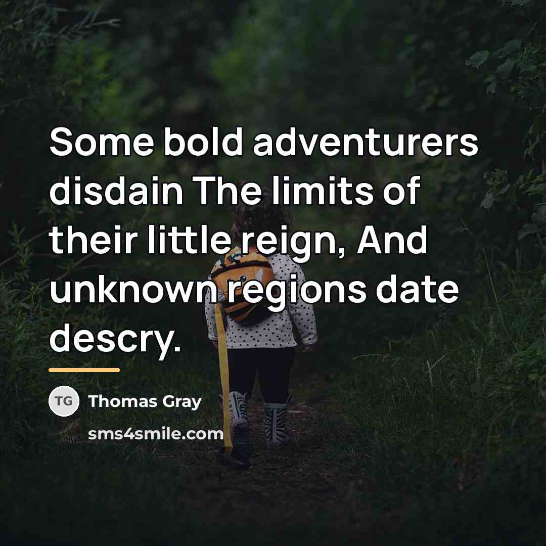 “Some bold adventurers disdain The limits of their little reign,…” quote by Thomas Gray