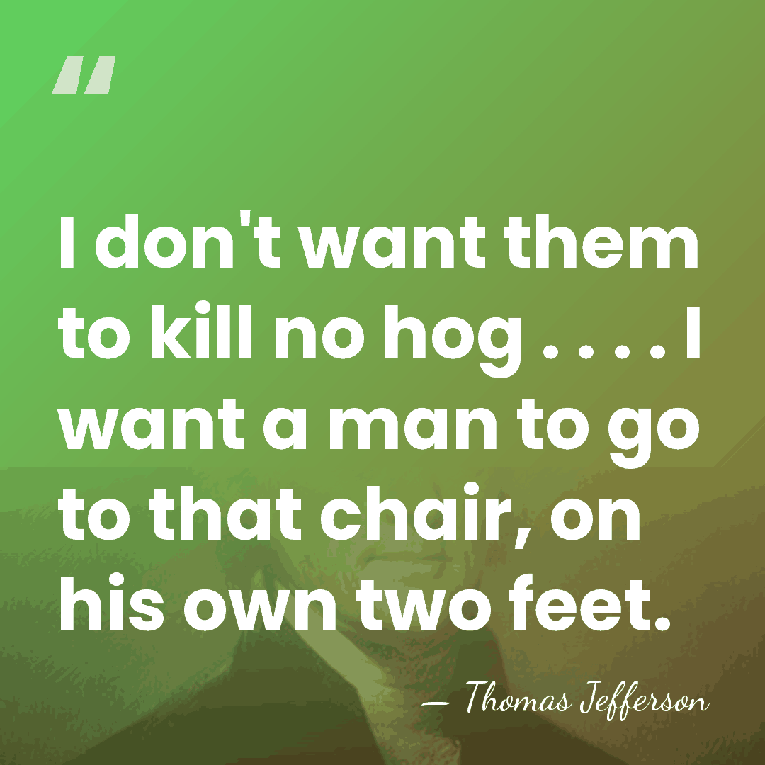 I don't want them to kill no hog . . . .&hellip; - Thomas Jefferson