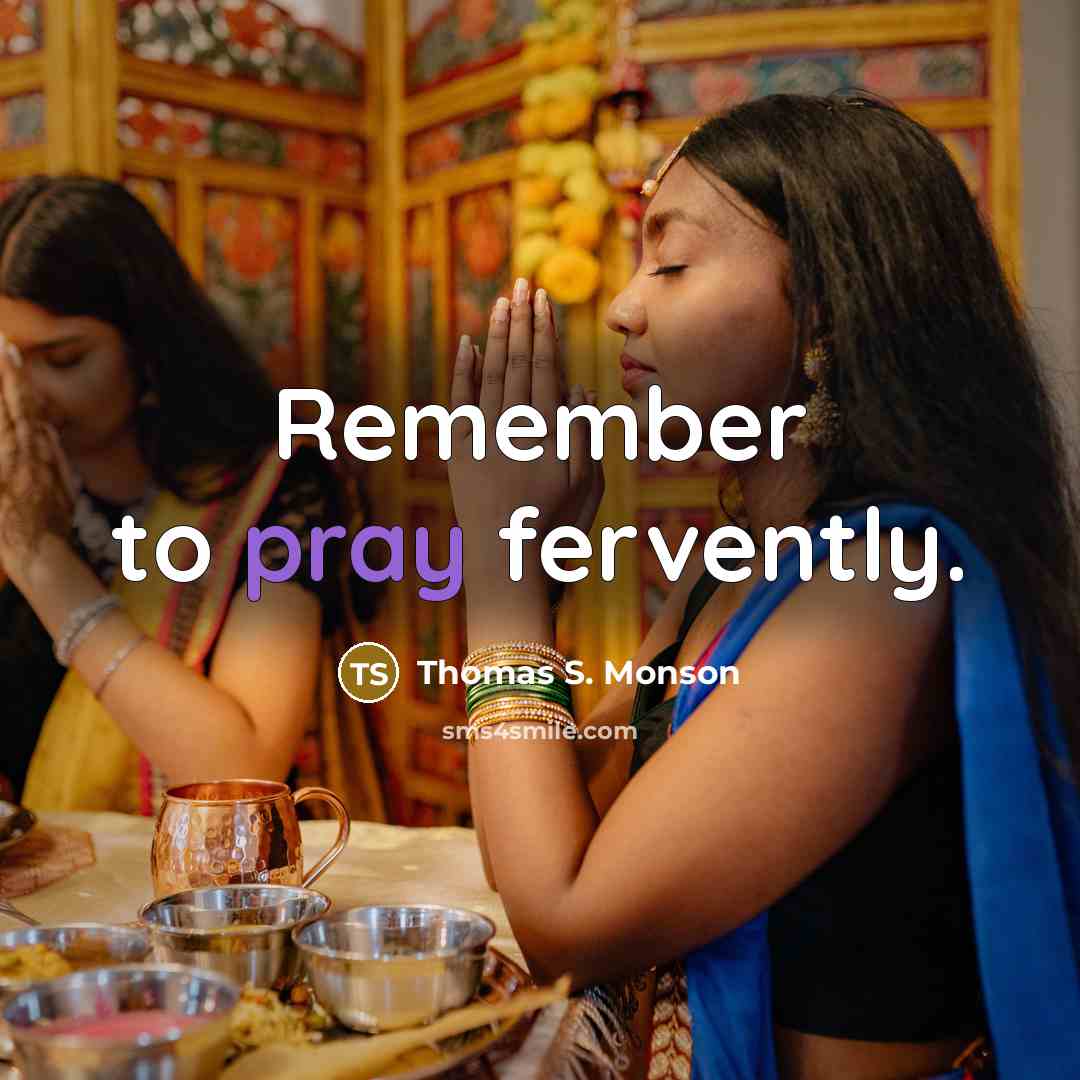 “Remember to pray fervently.…” quote by Thomas S. Monson