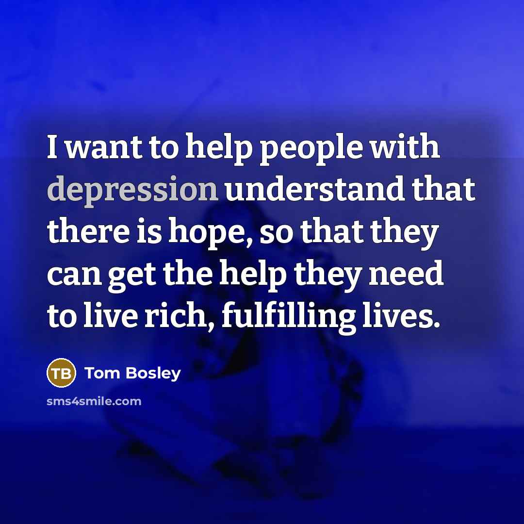 “I want to help people with depression understand that there…” quote by Tom Bosley
