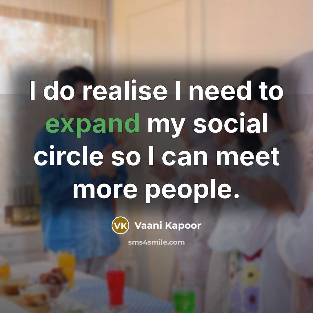 “I do realise I need to expand my social circle…” quote by Vaani Kapoor