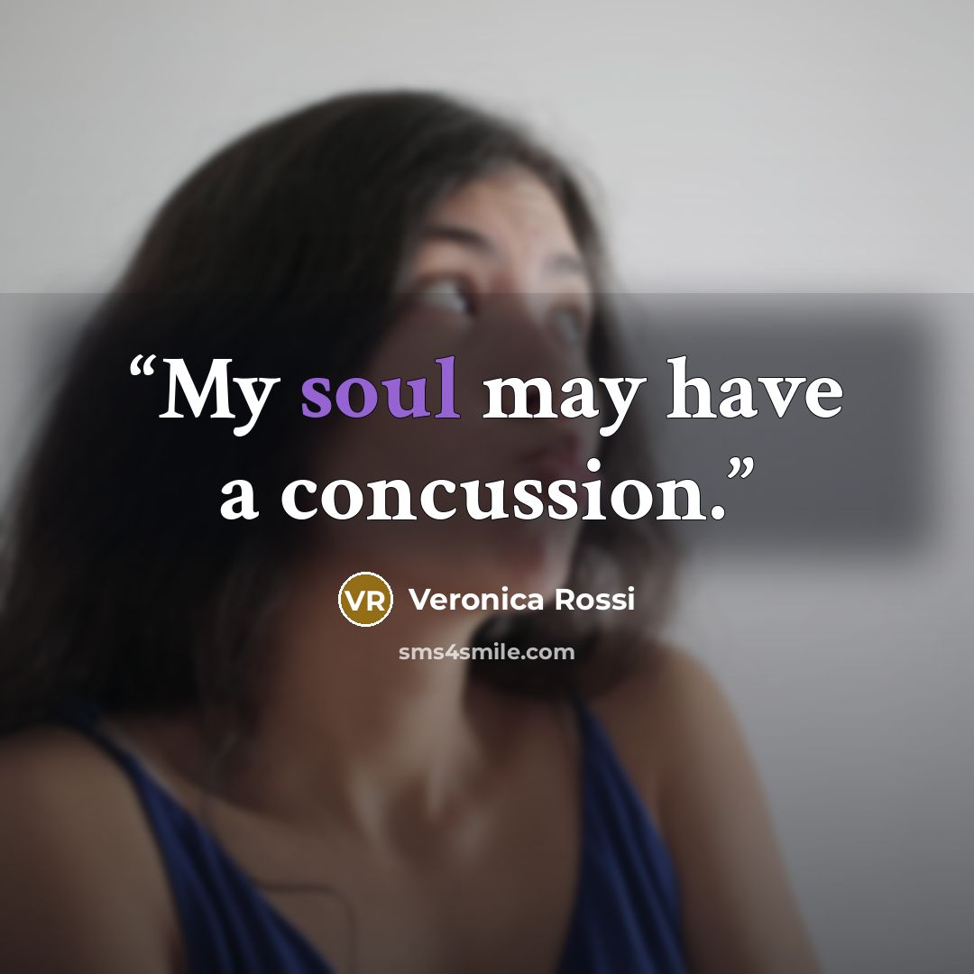 “My soul may have a concussion.” quote by Veronica Rossi