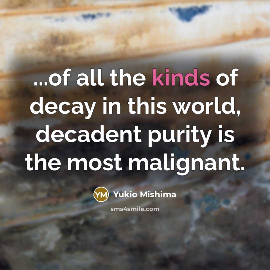 “...of all the kinds of decay in this world, decadent…” quote by Yukio Mishima