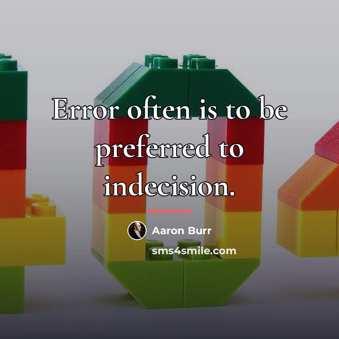 “Error often is to be preferred to indecision.…” quote by Aaron Burr